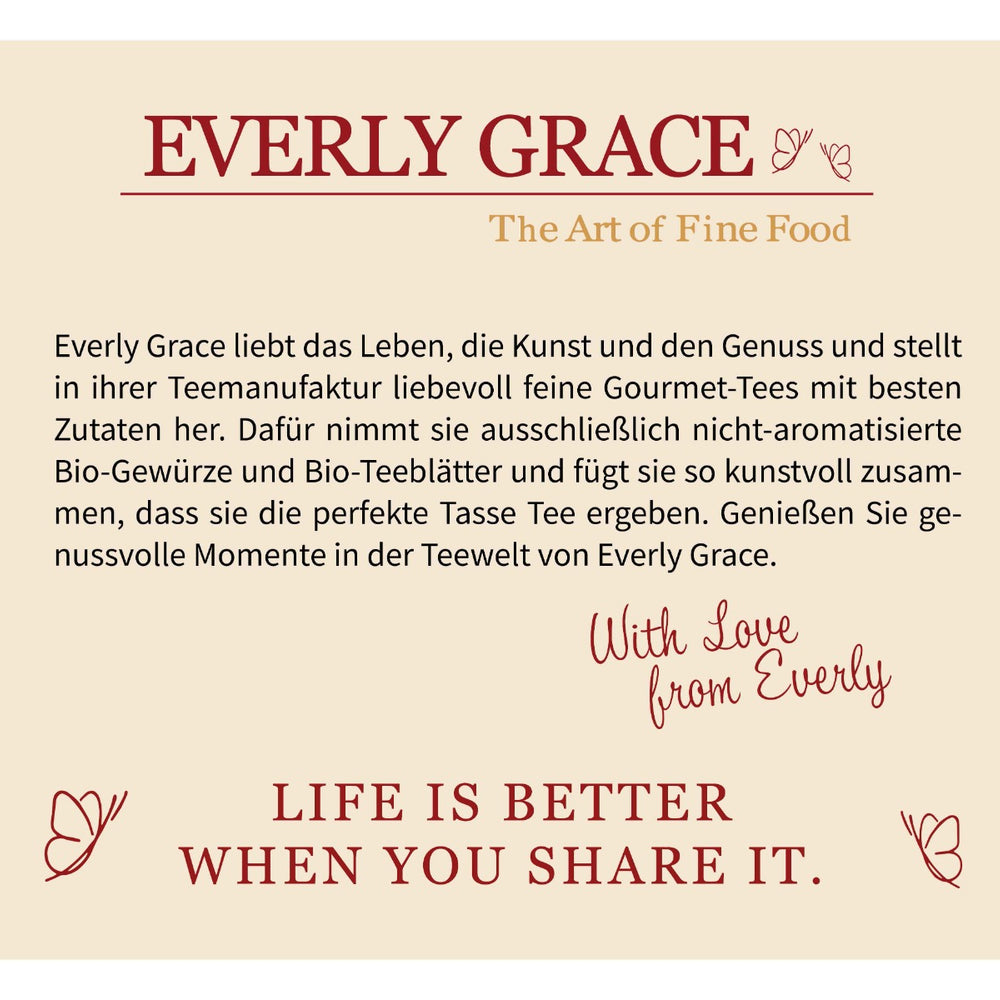 
                  
                    Everly Grace Tee kaufen | Bio-Tee ohne Aromen | Gourmet-Tee | Eine verführerische Teemischung für luxuriöse Genussmomente!
                  
                